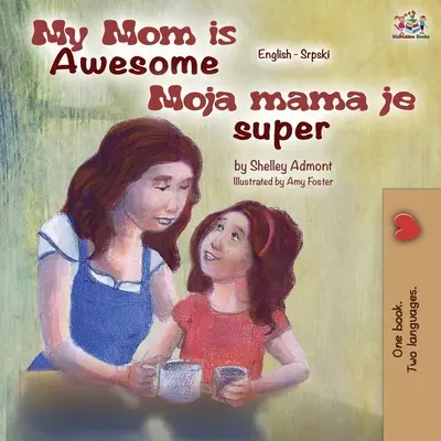La mia mamma è fantastica (Libro bilingue serbo-inglese) - My Mom is Awesome (English Serbian Bilingual Book)