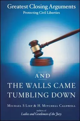 And the Walls Came Tumbling Down: Le più grandi arringhe a tutela delle libertà civili - And the Walls Came Tumbling Down: Greatest Closing Arguments Protecting Civil Liberties