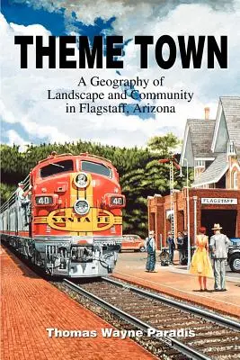 Città a tema: una geografia del paesaggio e della comunità a Flagstaff, Arizona - Theme Town: A Geography of Landscape and Community in Flagstaff, Arizona