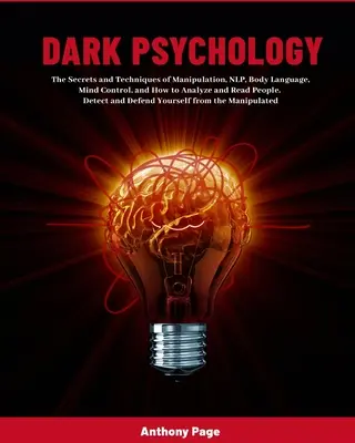 Psicologia oscura: I segreti e le tecniche di manipolazione, PNL, linguaggio del corpo, controllo della mente e come analizzare e leggere le persone. Dete - Dark Psychology: The Secrets and Techniques of Manipulation, NLP, Body Language, Mind Control, and How to Analyze and Read People. Dete