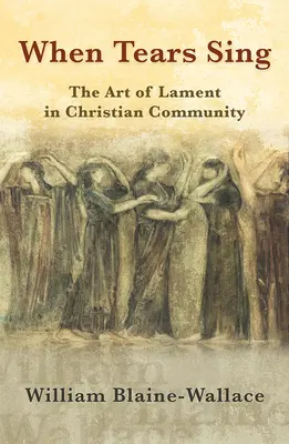 Quando le lacrime cantano: L'arte del lamento nella comunità cristiana - When Tears Sing: The Art of Lament in Christian Community