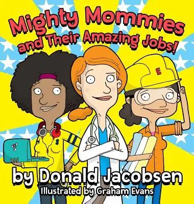 Le mamme potenti e i loro lavori straordinari: Un libro sulle carriere STEM per bambini - Mighty Mommies and Their Amazing Jobs: A STEM Career Book for Kids