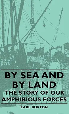 Per mare e per terra - La storia delle nostre forze anfibie - By Sea and by Land - The Story of Our Amphibious Forces