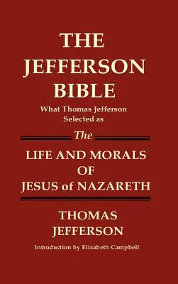 LA BIBBIA DI JEFFERSON Ciò che Thomas Jefferson scelse come VITA E MORALE DI GESÙ DI NAZARETH - THE JEFFERSON BIBLE What Thomas Jefferson Selected as THE LIFE AND MORALS OF JESUS OF NAZARETH