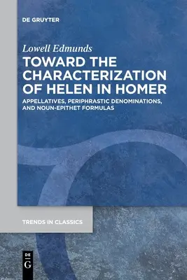 Verso la caratterizzazione di Elena in Omero: Appellativi, denominazioni perifrastiche e formule sostantivo-epiteto - Toward the Characterization of Helen in Homer: Appellatives, Periphrastic Denominations, and Noun-Epithet Formulas