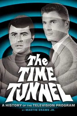 Il tunnel del tempo: Storia della serie televisiva - The Time Tunnel: A History of the Television Series
