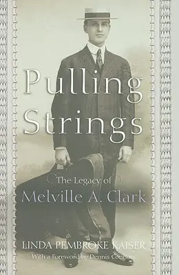 Tirare le corde: L'eredità di Melville A. Clark - Pulling Strings: The Legacy of Melville A. Clark