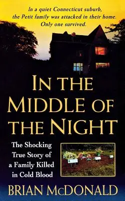 Nel cuore della notte: La sconvolgente storia vera di una famiglia uccisa a sangue freddo - In the Middle of the Night: The Shocking True Story of a Family Killed in Cold Blood