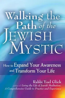 Camminare sul sentiero del mistico ebreo: come espandere la propria consapevolezza e trasformare la propria vita - Walking the Path of the Jewish Mystic: How to Expand Your Awareness and Transform Your Life