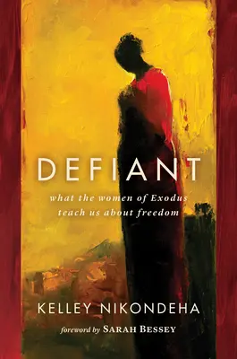 Sfiducia: Cosa ci insegnano le donne dell'Esodo sulla libertà - Defiant: What the Women of Exodus Teach Us about Freedom