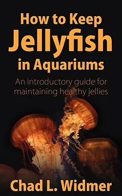 Come tenere le meduse in acquario: Una guida introduttiva per mantenere le gelatine in salute - How to Keep Jellyfish in Aquariums: An Introductory Guide for Maintaining Healthy Jellies