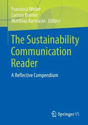 Il lettore di comunicazione della sostenibilità: Un compendio riflessivo - The Sustainability Communication Reader: A Reflective Compendium