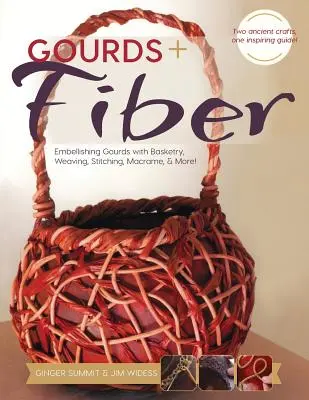 Zucche + fibre: Abbellire le zucche con cestineria, tessitura, cucito, macram e altro ancora - Gourds + Fibers: Embellishing Gourds with Basketry, Weaving, Stitching, Macram & More