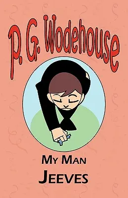 Il mio uomo Jeeves - Dalla Manor Wodehouse Collection, una selezione delle prime opere di P. G. Wodehouse - My Man Jeeves - From the Manor Wodehouse Collection, a selection from the early works of P. G. Wodehouse