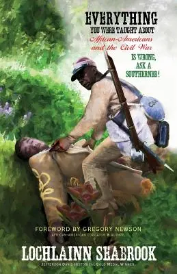 Tutto quello che vi hanno insegnato sugli afroamericani e la guerra civile è sbagliato, chiedetelo a un sudista! - Everything You Were Taught About African-Americans and the Civil War is Wrong, Ask a Southerner!