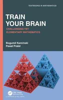 Allenare il cervello: Matematica impegnativa ma elementare - Train Your Brain: Challenging Yet Elementary Mathematics