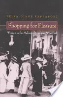 Shopping per piacere: le donne nella creazione del West End londinese - Shopping for Pleasure: Women in the Making of London's West End