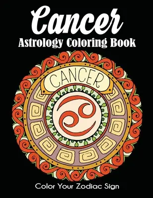 Libro da colorare di astrologia sul cancro: Colora il tuo segno zodiacale - Cancer Astrology Coloring Book: Color Your Zodiac Sign