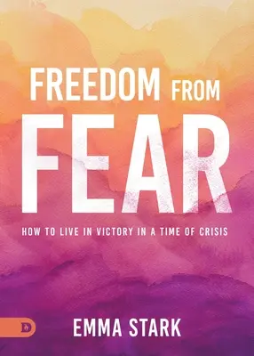 Libertà dalla paura: come vivere nella vittoria in un tempo di crisi - Freedom from Fear: How to Live in Victory in a Time of Crisis
