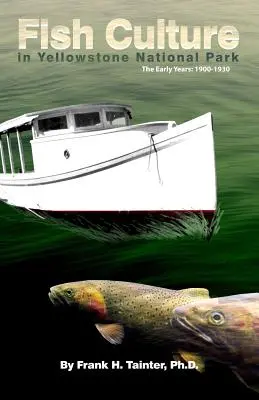Cultura ittica nel Parco Nazionale di Yellowstone: I primi anni: 1900-1930 - Fish Culture in Yellowstone National Park: The Early Years: 1900-1930