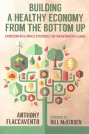 Costruire un'economia sana dal basso verso l'alto: sfruttare l'esperienza del mondo reale per un cambiamento trasformativo - Building a Healthy Economy from the Bottom Up: Harnessing Real-World Experience for Transformative Change