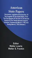 American State Papers; Documenti, legislativi ed esecutivi, del Congresso degli Stati Uniti, dalla prima sessione della prima alla seconda sessione. - American State Papers; Documents, Legislative And Executive, Of The Congress Of The United States, From The First Session Of The First To The Second S