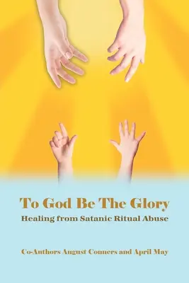 A Dio la gloria: Guarire dagli abusi rituali satanici - To God Be the Glory: Healing from Satanic Ritual Abuse