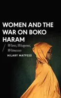 Le donne e la guerra a Boko Haram: mogli, armi, testimoni - Women and the War on Boko Haram: Wives, Weapons, Witnesses