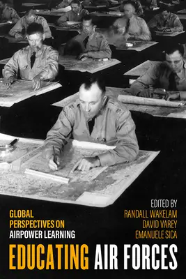 Educare le forze aeree: Prospettive globali sull'apprendimento del potere aereo - Educating Air Forces: Global Perspectives on Airpower Learning