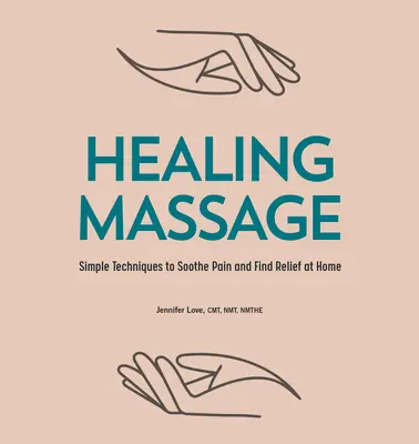 Massaggio curativo: Tecniche semplici per lenire il dolore e trovare sollievo a casa propria - Healing Massage: Simple Techniques to Soothe Pain and Find Relief at Home