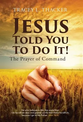 Gesù ti ha detto di farlo! La preghiera del comando - Jesus Told You To Do It!: The Prayer of Command