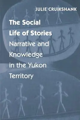 La vita sociale delle storie: Narrazione e conoscenza nel territorio dello Yukon - The Social Life of Stories: Narrative and Knowledge in the Yukon Territory