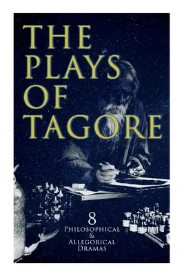 Le opere di Tagore: 8 drammi filosofici e allegorici: L'ufficio postale, Chitra, Il ciclo della primavera, Il re della camera oscura, Sany - The Plays of Tagore: 8 Philosophical & Allegorical Dramas: The Post Office, Chitra, The Cycle of Spring, The King of the Dark Chamber, Sany
