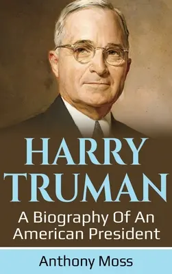 Harry Truman: Biografia di un presidente americano - Harry Truman: A biography of an American President