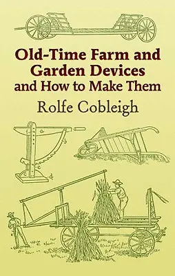 Dispositivi per la fattoria e il giardino di un tempo e come realizzarli - Old-Time Farm and Garden Devices and How to Make Them