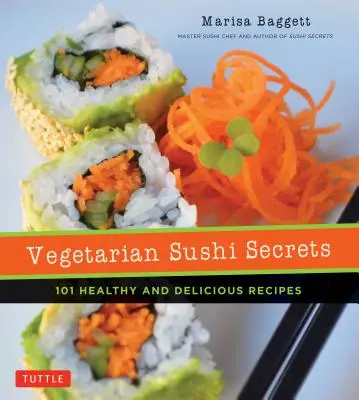 I segreti del sushi vegetariano: 101 ricette sane e deliziose - Vegetarian Sushi Secrets: 101 Healthy and Delicious Recipes
