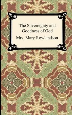 La sovranità e la bontà di Dio: Una narrazione della prigionia e della restaurazione della signora Mary Rowlandson - The Sovereignty and Goodness of God: A Narrative of the Captivity and Restoration of Mrs. Mary Rowlandson