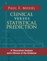 Previsione clinica e statistica: Un'analisi teorica e una revisione delle prove di efficacia - Clinical Versus Statistical Prediction: A Theoretical Analysis and a Review of the Evidence