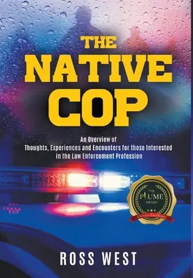 Il poliziotto nativo: pensieri, esperienze e incontri per chi è interessato alla professione di poliziotto - The Native Cop: Thoughts, Experiences and Encounters for Those Interested in the Law Enforcement Profession
