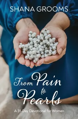 Dal dolore alle perle: Un devozionale di 31 giorni per le donne - From Pain to Pearls: A 31-Day Devotional for Women