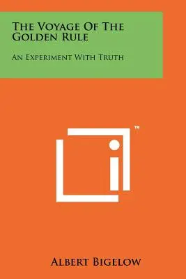 Il viaggio della regola d'oro: Un esperimento con la verità - The Voyage Of The Golden Rule: An Experiment With Truth