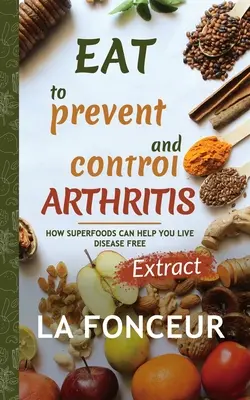 Mangiare per prevenire e controllare l'artrite (Extract Edition) - Eat to Prevent and Control Arthritis (Extract Edition)