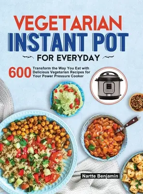 Pentola istantanea vegetariana per tutti i giorni: Trasforma il tuo modo di mangiare con 600 deliziose ricette vegetariane per la tua pentola a pressione Instant Pot - Vegetarian Instant Pot for Everyday: Transform the Way You Eat with 600 Delicious Vegetarian Recipes for Your Instant Pot Pressure Cooker
