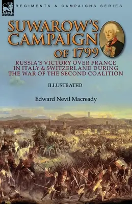 La campagna di Suwarow del 1799: La vittoria della Russia sulla Francia in Italia e in Svizzera durante la guerra della Seconda coalizione - Suwarow's Campaign of 1799: Russia's Victory Over France in Italy & Switzerland During the War of the Second Coalition