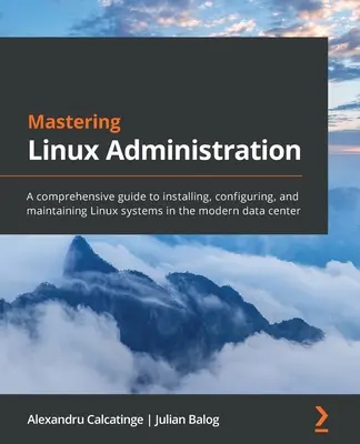 Mastering Linux Administration: Una guida completa all'installazione, alla configurazione e alla manutenzione dei sistemi Linux nei moderni data center. - Mastering Linux Administration: A comprehensive guide to installing, configuring, and maintaining Linux systems in the modern data center