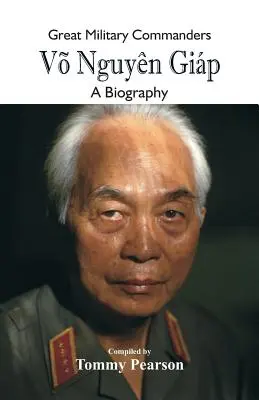 Grandi comandanti militari - V Nguyn Gip: Una biografia - Great Military Commanders - V Nguyn Gip: A Biography
