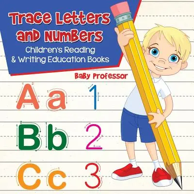 Tracciare lettere e numeri: Libri didattici di lettura e scrittura per bambini - Trace Letters and Numbers: Children's Reading & Writing Education Books