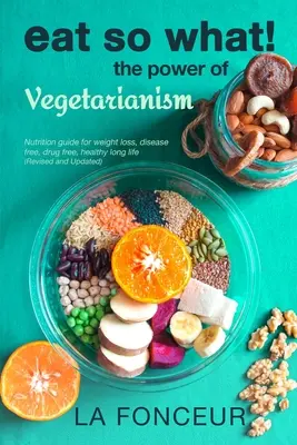 Mangiare e allora? Il potere del vegetarismo (riveduto e aggiornato) - Eat So What! The Power of Vegetarianism (Revised and Updated)