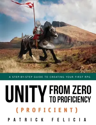 Unity da zero a esperto (Proficient): Una guida passo passo per creare il vostro primo gioco di ruolo in 3D. - Unity from Zero to Proficiency (Proficient): A step-by-step guide to creating your first 3D Role-Playing Game
