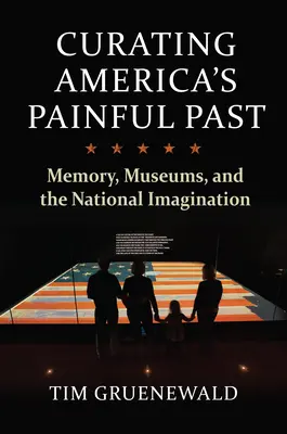 Curare il passato doloroso dell'America: Memoria, musei e immaginazione nazionale - Curating America's Painful Past: Memory, Museums, and the National Imagination